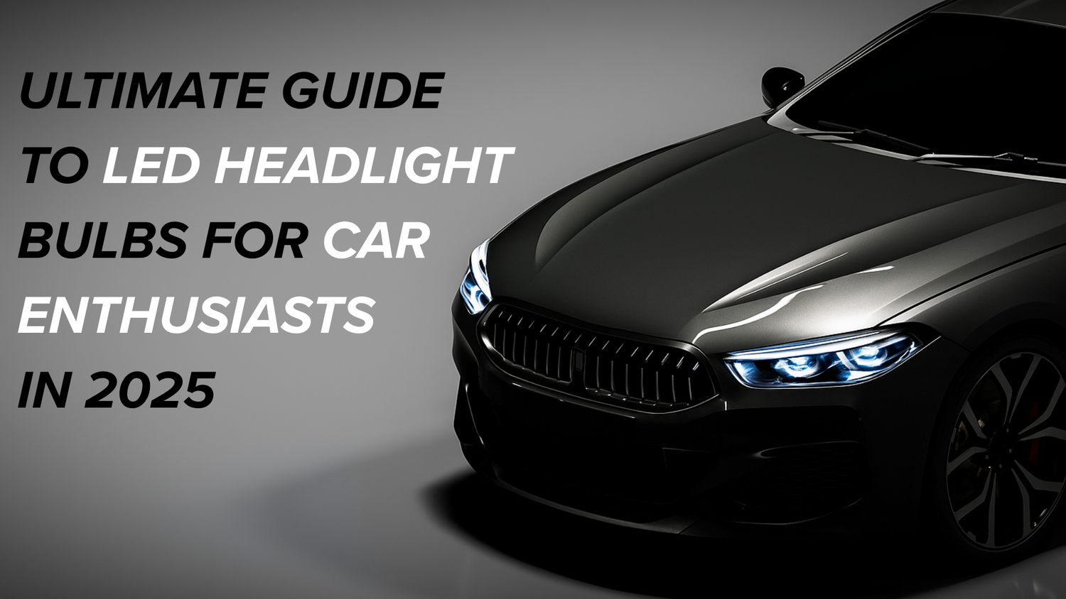 Ultimate Guide to LED Headlight Bulbs for Car Enthusiasts in 2025