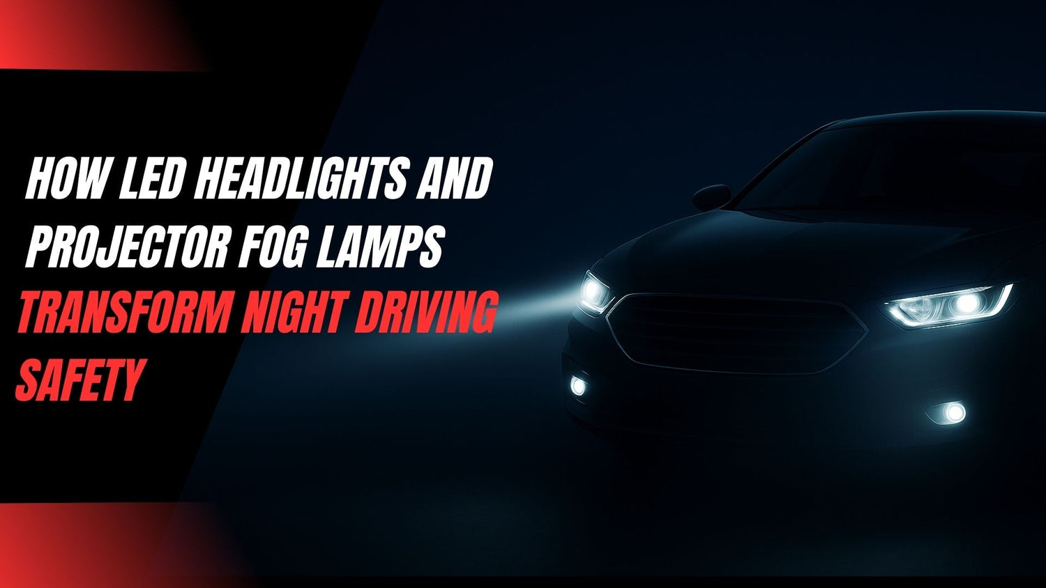 How LED Headlights and Projector Fog Lamps Transform Night Driving Safety