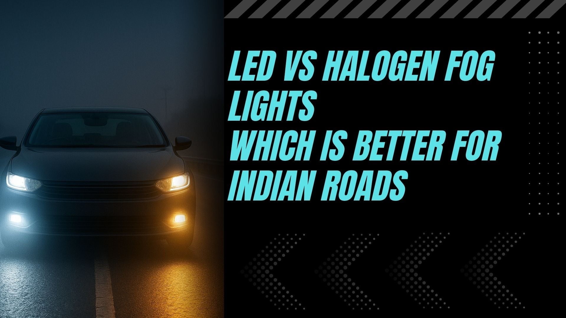 LED vs Halogen Fog Lights: Which is Better for Indian Roads