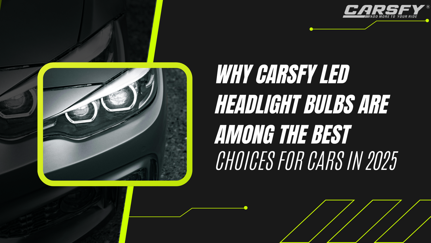 Why CARSFY LED Headlight Bulbs Are Among the Best Choices for Cars in 2025
